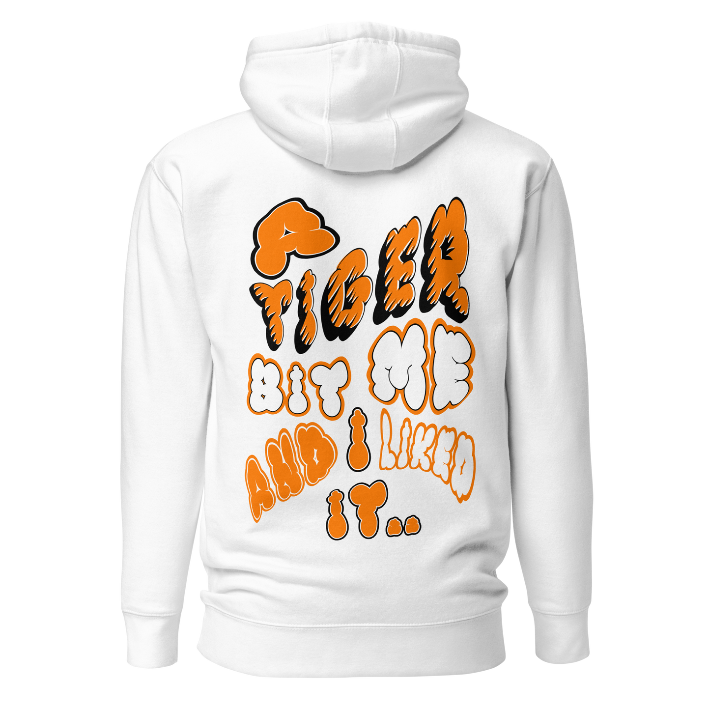 A TIGER BIT ME AND I LIKED IT HOODIE